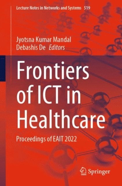 Debashis De, Jyotsna Kumar Mandal - Frontiers of ICT in Healthcare, E-bok