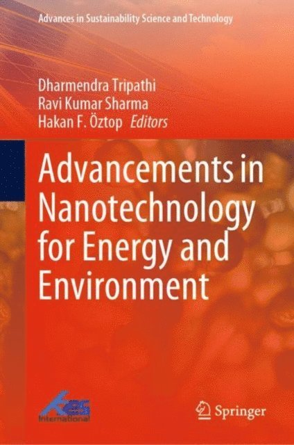 Hakan F. Oztop, Ravi Kumar Sharma, Dharmendra Tripathi - Advancements in Nanotechnology for Energy and Environment, E-bok