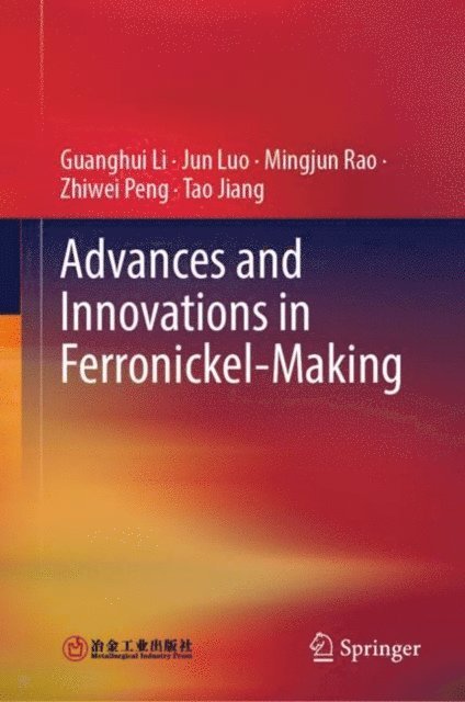 Tao Jiang, Zhiwei Peng, Mingjun Rao, Jun Luo, Guanghui Li - Advances and Innovations in Ferronickel-Making, E-bok