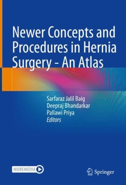 Pallawi Priya, Deepraj Bhandarkar, Sarfaraz Jalil Baig - Newer Concepts and Procedures in Hernia Surgery - An Atlas, E-bok