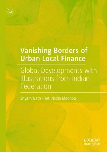 Yeti Nisha Madhoo, Shyam Nath - Vanishing Borders of Urban Local Finance, E-bok