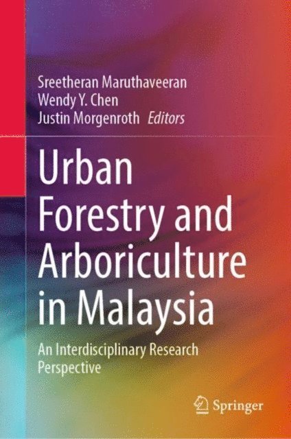 Justin Morgenroth, Wendy Y. Chen, Sreetheran Maruthaveeran - Urban Forestry and Arboriculture in Malaysia, E-bok