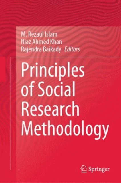Rajendra Baikady, Niaz Ahmed Khan, M. Rezaul Islam - Principles of Social Research Methodology, E-bok
