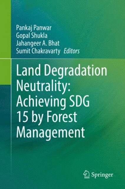 Sumit Chakravarty, Jahangeer A. Bhat, Gopal Shukla, Pankaj Panwar - Land Degradation Neutrality: Achieving SDG 15 by Forest Management, E-bok