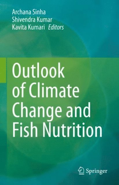 Kavita Kumari, Shivendra Kumar, Archana Sinha - Outlook of Climate Change and Fish Nutrition, E-bok