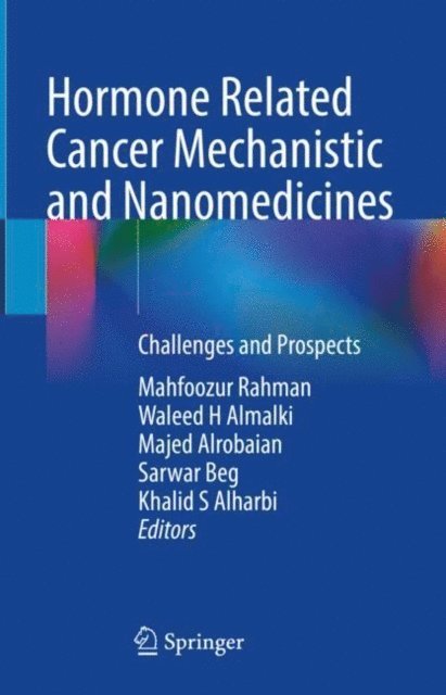 Khalid S Alharbi, Sarwar Beg, Majed Alrobaian, Waleed H Almalki, Mahfoozur Rahman - Hormone Related Cancer Mechanistic and Nanomedicines, E-bok
