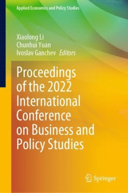 Ivoslav Ganchev, Chunhui Yuan, Xiaolong Li - Proceedings of the 2022 International Conference on Business and Policy Studies, E-bok