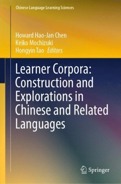 Hongyin Tao, Keiko Mochizuki, Howard Hao-Jan Chen - Learner Corpora: Construction and Explorations in Chinese and Related Languages, E-bok