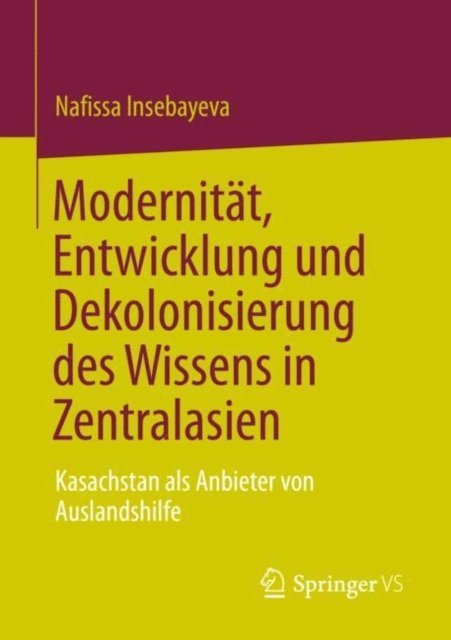 Nafissa Insebayeva - Modernität, Entwicklung und Dekolonisierung des Wissens in Zentralasien, E-bok