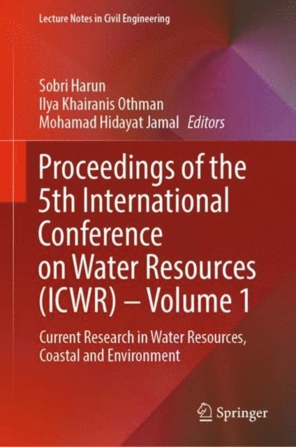 Mohamad Hidayat Jamal, Ilya Khairanis Othman, Sobri Harun - Proceedings of the 5th International Conference on Water Resources (ICWR) - Volume 1, E-bok