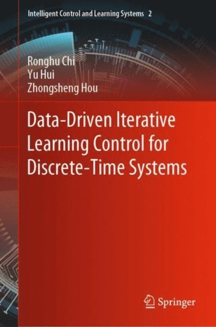 Zhongsheng Hou, Yu Hui, Ronghu Chi - Data-Driven Iterative Learning Control for Discrete-Time Systems, E-bok