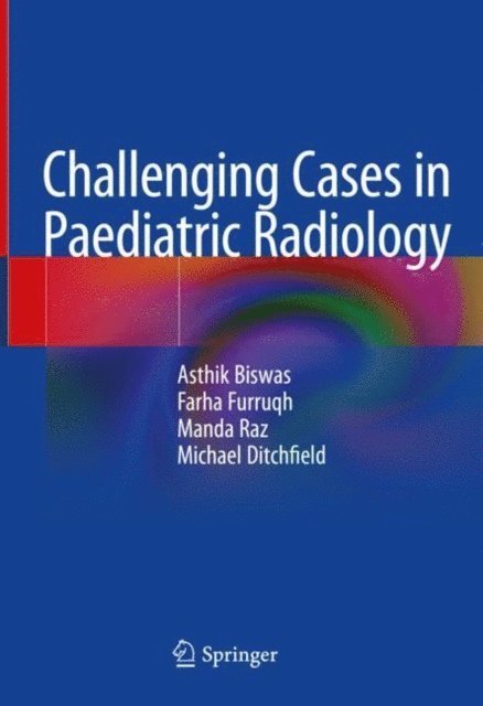 Michael Ditchfield, Manda Raz, Farha Furruqh, Asthik Biswas - Challenging Cases in Paediatric Radiology, E-bok