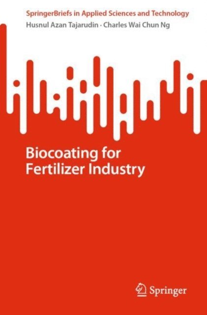 Charles  Wai Chun Ng, Husnul Azan Tajarudin - Biocoating for Fertilizer Industry, E-bok