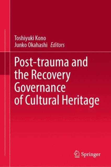 Junko Okahashi, Toshiyuki Kono - Post-trauma and the Recovery Governance of Cultural Heritage, E-bok