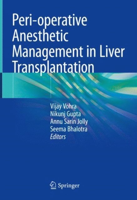 Seema Bhalotra, Annu Sarin Jolly, Nikunj Gupta, Vijay Vohra - Peri-operative Anesthetic Management in Liver Transplantation, E-bok
