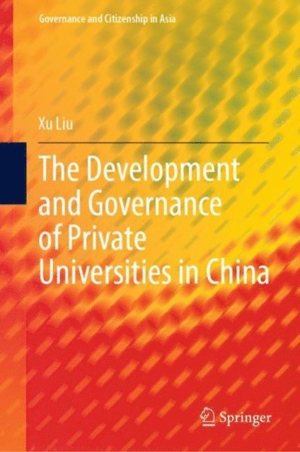 Xu Liu - Development and Governance of Private Universities in China, E-bok