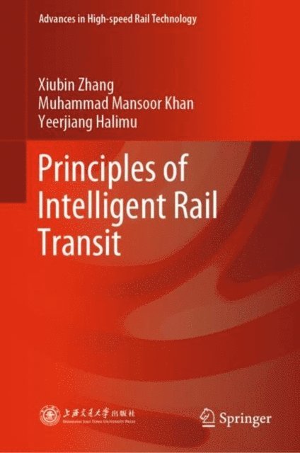 Yeerjiang Halimu, Muhammad Mansoor Khan, Xiubin Zhang - Principles of Intelligent Rail Transit, E-bok