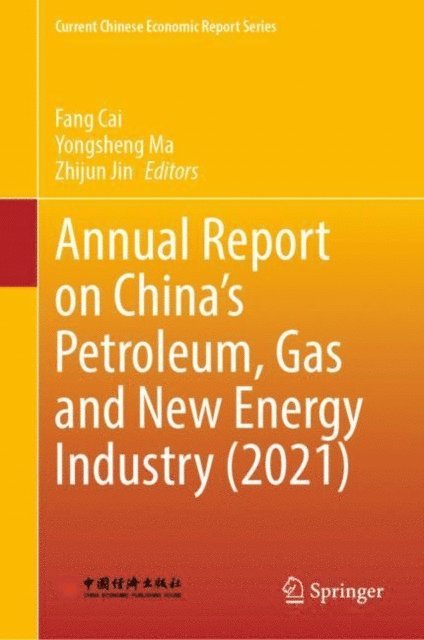 Zhijun Jin, Yongsheng Ma, Fang Cai - Annual Report on China's Petroleum, Gas and New Energy Industry (2021), E-bok