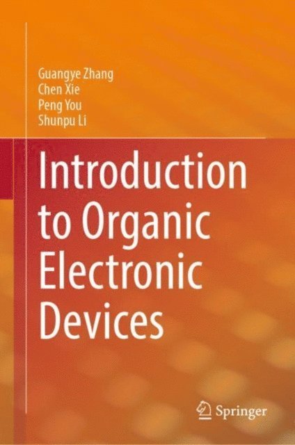 Shunpu Li, Peng You, Chen Xie, Guangye Zhang - Introduction to Organic Electronic Devices, E-bok