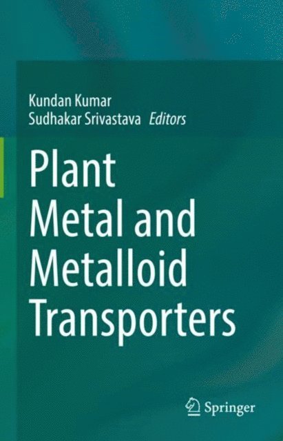 Sudhakar Srivastava, Kundan Kumar - Plant Metal and Metalloid Transporters, E-bok