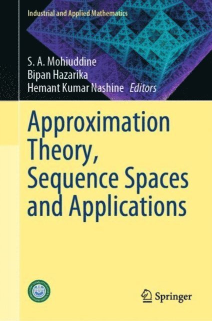Hemant Kumar Nashine, Bipan Hazarika, S. A. Mohiuddine - Approximation Theory, Sequence Spaces and Applications, E-bok