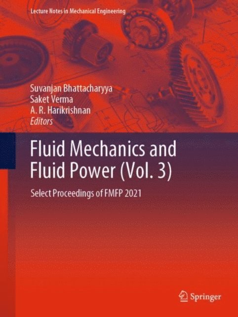 A. R. Harikrishnan, Saket Verma, Suvanjan Bhattacharyya - Fluid Mechanics and Fluid Power (Vol. 3), E-bok