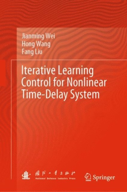 Fang Liu, Hong Wang, Jianming Wei - Iterative Learning Control for Nonlinear Time-Delay System, E-bok