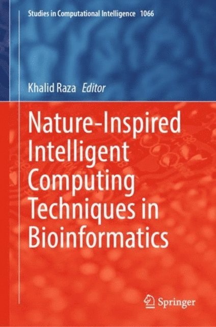 Khalid Raza - Nature-Inspired Intelligent Computing Techniques in Bioinformatics, E-bok