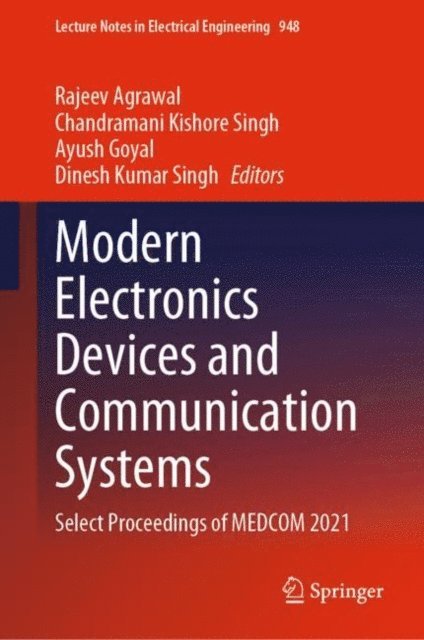 Dinesh Kumar Singh, Ayush Goyal, Chandramani Kishore Singh, Rajeev Agrawal - Modern Electronics Devices and Communication Systems, E-bok