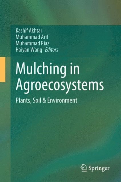 Haiyan Wang, Muhammad Riaz, Muhammad Arif, Kashif Akhtar - Mulching in Agroecosystems, E-bok