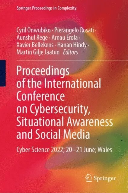 Martin Gilje Jaatun, Hanan Hindy, Xavier Bellekens, Arnau Erola, Aunshul Rege, Pierangelo Rosati, Cyril Onwubiko - Proceedings of the International Conference on Cybersecurity, Situational Awareness and Social Media, E-bok