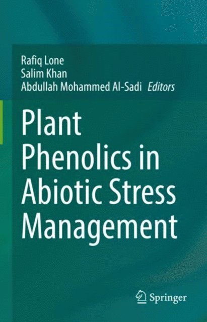 Abdullah Mohammed Al-Sadi, Salim Khan, Rafiq Lone - Plant Phenolics in Abiotic Stress Management, E-bok