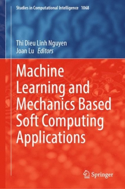 Joan Lu, Thi Dieu Linh Nguyen - Machine Learning and Mechanics Based Soft Computing Applications, E-bok