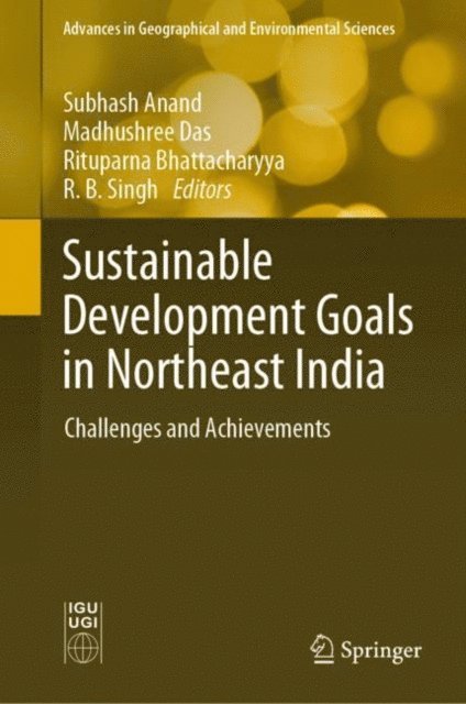 R. B. Singh, Rituparna Bhattacharyya, Madhushree Das, Subhash Anand - Sustainable Development Goals in Northeast India, E-bok