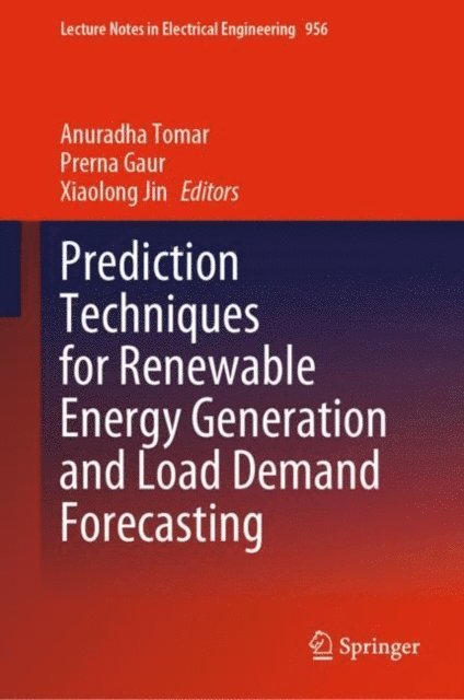 Xiaolong Jin, Prerna Gaur, Anuradha Tomar - Prediction Techniques for Renewable Energy Generation and Load Demand Forecasting, E-bok