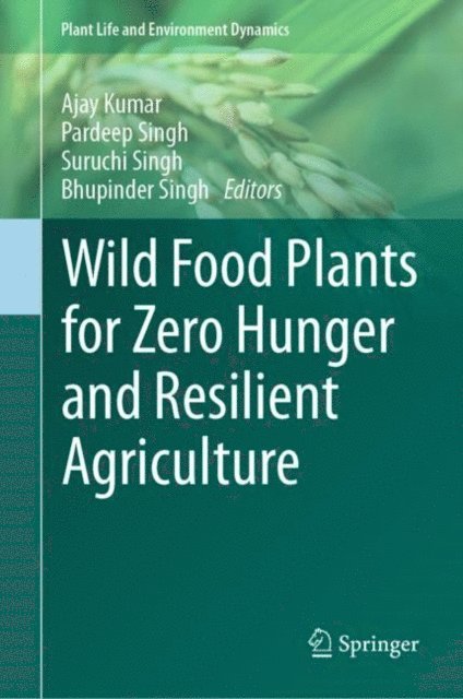Bhupinder Singh, Suruchi Singh, Pardeep Singh, Ajay Kumar - Wild Food Plants for Zero Hunger and Resilient Agriculture, E-bok
