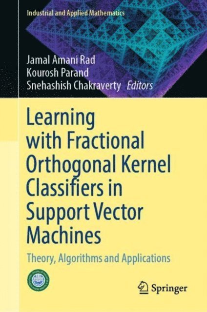 Snehashish Chakraverty, Kourosh Parand, Jamal Amani Rad - Learning with Fractional Orthogonal Kernel Classifiers in Support Vector Machines, E-bok