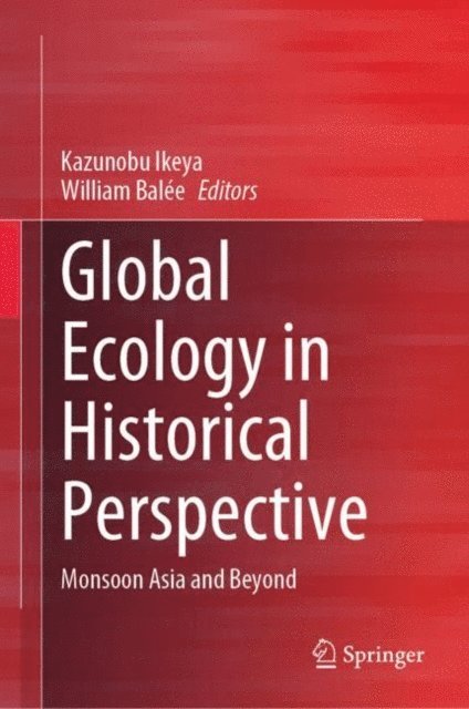 William Balee, Kazunobu Ikeya - Global Ecology in Historical Perspective, E-bok