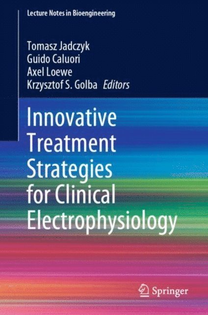 Krzysztof S. Golba, Axel Loewe, Guido Caluori, Tomasz Jadczyk - Innovative Treatment Strategies for Clinical Electrophysiology, E-bok
