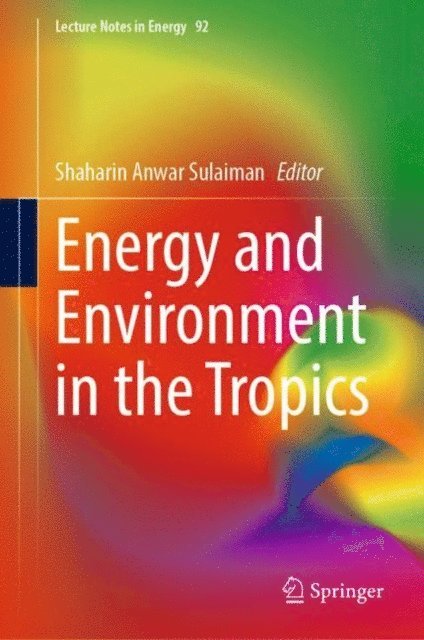 Shaharin Anwar Sulaiman - Energy and Environment in the Tropics, E-bok