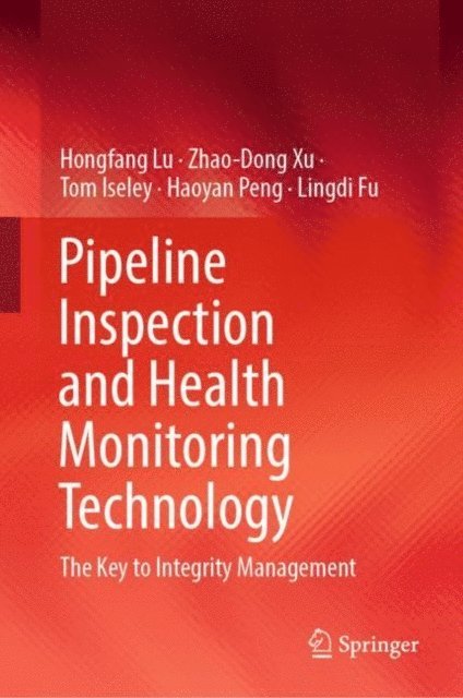 Lingdi Fu, Haoyan Peng, Tom Iseley, Zhao-Dong Xu, Hongfang Lu - Pipeline Inspection and Health Monitoring Technology, E-bok