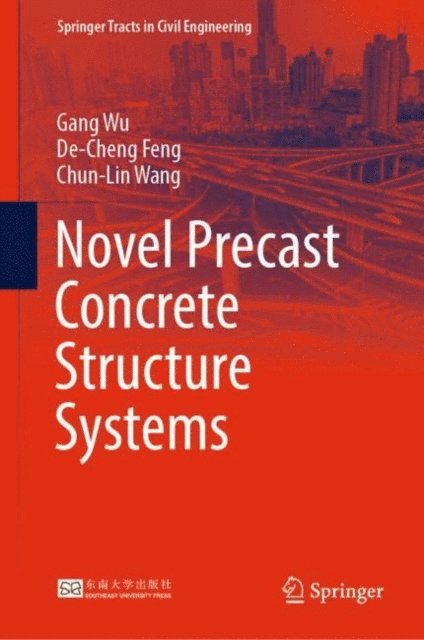 Chun-Lin Wang, De-Cheng Feng, Gang Wu - Novel Precast Concrete Structure Systems, E-bok
