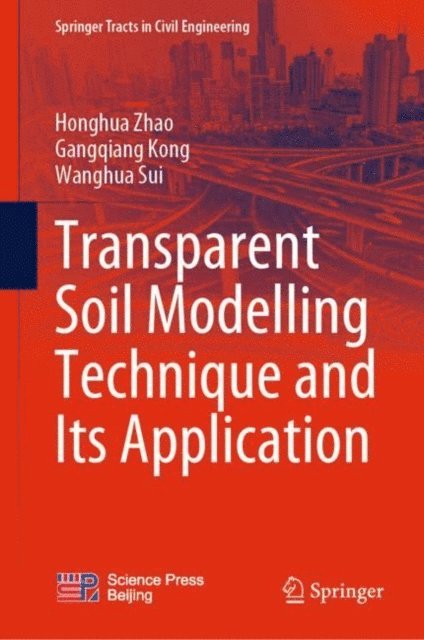 Wanghua Sui, Gangqiang Kong, Honghua Zhao - Transparent Soil Modelling Technique and Its Application, E-bok