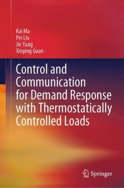 Xinping Guan, Jie Yang, Pei Liu, Kai Ma - Control and Communication for Demand Response with Thermostatically Controlled Loads, E-bok