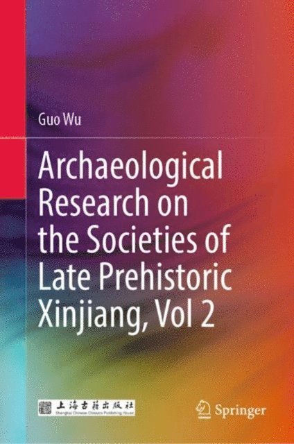 Guo Wu - Archaeological Research on the Societies of Late Prehistoric Xinjiang, Vol 2, E-bok