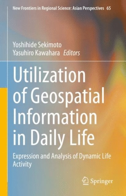 Yasuhiro Kawahara, Yoshihide Sekimoto - Utilization of Geospatial Information in Daily Life, E-bok