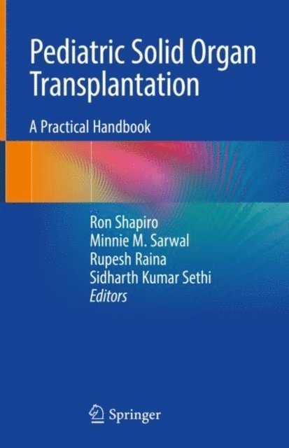 Sidharth Kumar Sethi, Rupesh Raina, Minnie M. Sarwal, Ron Shapiro - Pediatric Solid Organ Transplantation, E-bok