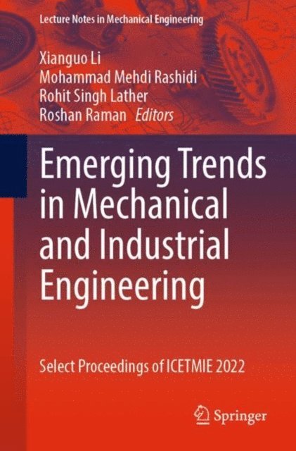 Roshan Raman, Rohit Singh Lather, Mohammad Mehdi Rashidi, Xianguo Li - Emerging Trends in Mechanical and Industrial Engineering, E-bok