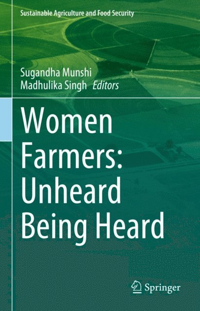 Madhulika Singh, Sugandha Munshi - Women Farmers: Unheard Being Heard, E-bok