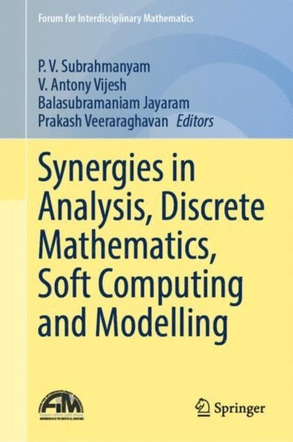 Prakash Veeraraghavan, Balasubramaniam Jayaram, V. Antony Vijesh, P. V. Subrahmanyam - Synergies in Analysis, Discrete Mathematics, Soft Computing and Modelling, E-bok